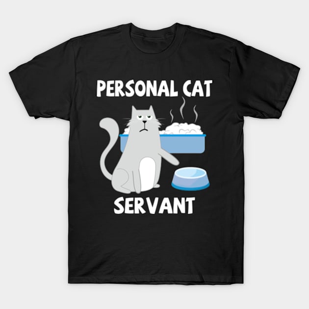 Personal Cat Servant Cat Food Eater Funny Fur Kitten T-Shirt by Kreigcv Kunwx